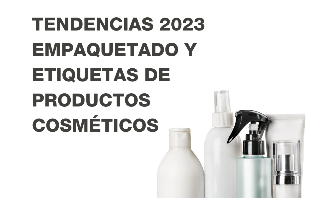 Tendencias en el empaquetado y las etiquetas de productos cosméticos en 2023
